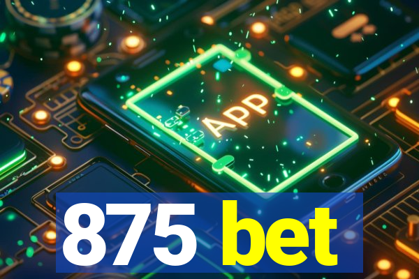 875 bet